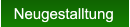Neugestalltung Neugestalltung